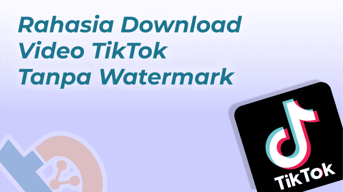 Rahasia Download Video TikTok Tanpa Watermark