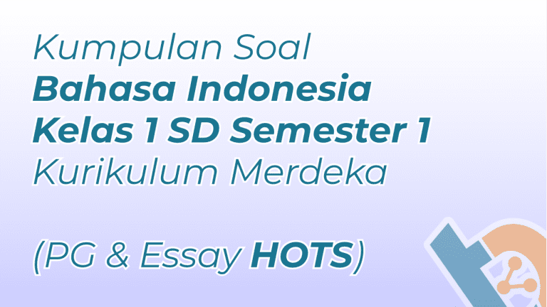 Kumpulan Soal Bahasa Indonesia Kelas 1 SD Semester 1 Kurikulum Merdeka (PG & Essay HOTS)