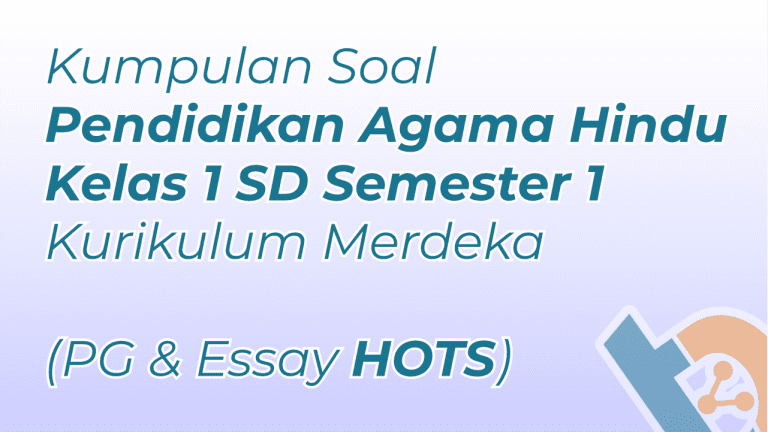 Kumpulan Soal Agama Hindu Kelas 1 SD Semester 1 Kurikulum Merdeka (PG & Essay HOTS)