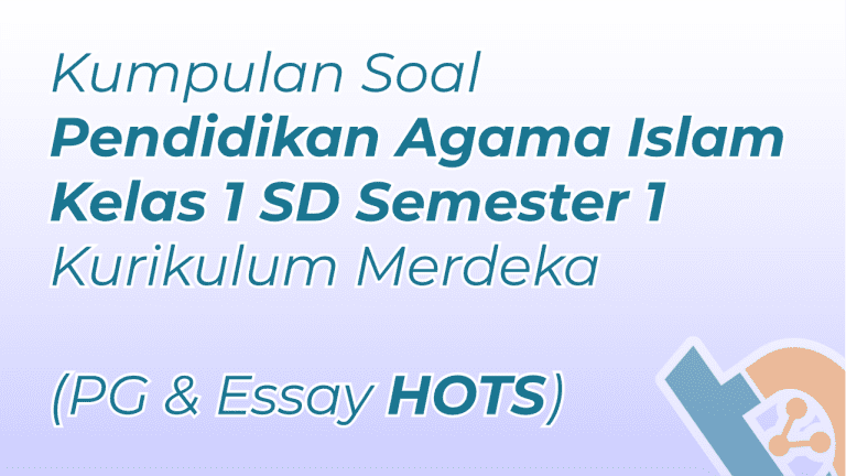 Kumpulan Soal PAI Kelas 1 SD Semester 1 Kurikulum Merdeka (PG & Essay HOTS)