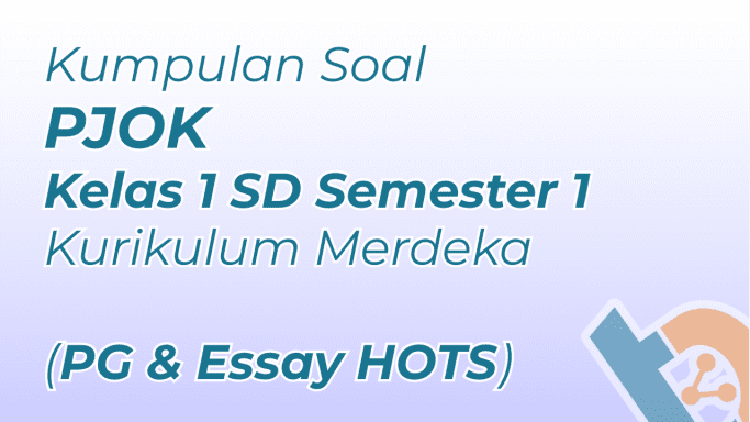 Kumpulan Soal PJOK Kelas 1 SD Semester 1 Kurikulum Merdeka (PG & Essay HOTS)